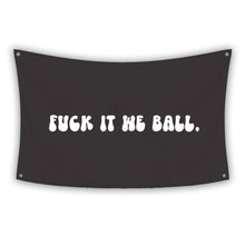 Load image into Gallery viewer, F*CK IT WE BALL BLACK Flag