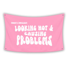 Load image into Gallery viewer, LOOKING HOT & CAUSING PROBLEMS Flag