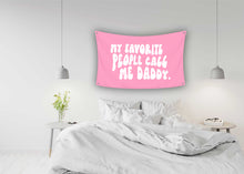 Load image into Gallery viewer, MY FAVORITE PEOPLE CALL ME DADDY Flag