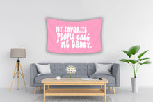 Load image into Gallery viewer, MY FAVORITE PEOPLE CALL ME DADDY Flag