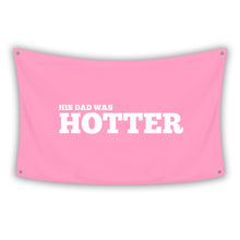 Load image into Gallery viewer, HIS DAD WAS HOTTER Flag