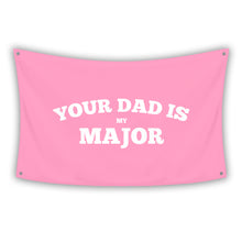 Load image into Gallery viewer, YOUR DAD IS MY MAJOR Flag