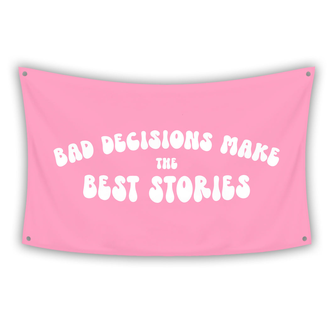 BAD DECISIONS MAKE THE BEST STORIES Flag