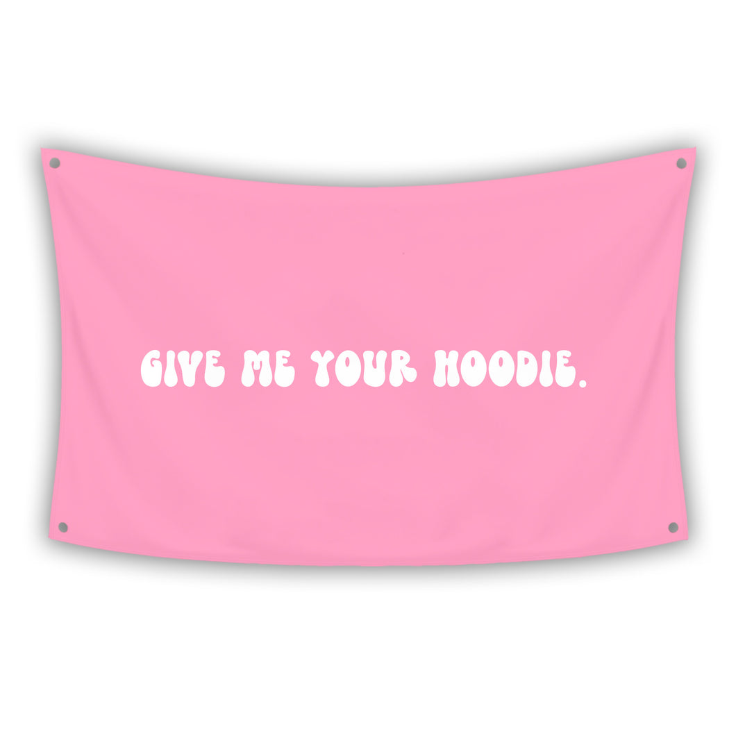 GIVE ME YOUR HOODIE. Flag